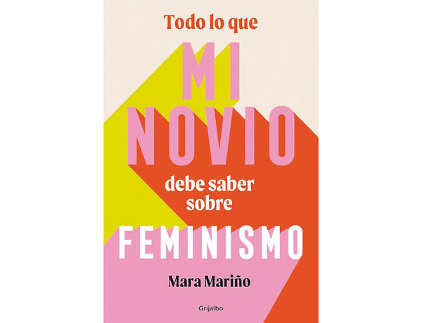 Todo lo que mi novio debe saber sobre feminismo (Mara Mariño García)